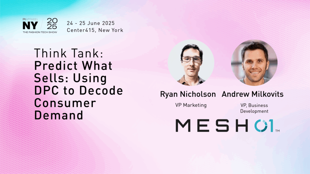 MESH01 PI Apparel New York 2025 Think Tank: Predict What Sells: Using DPC to Decode Consumer Demand